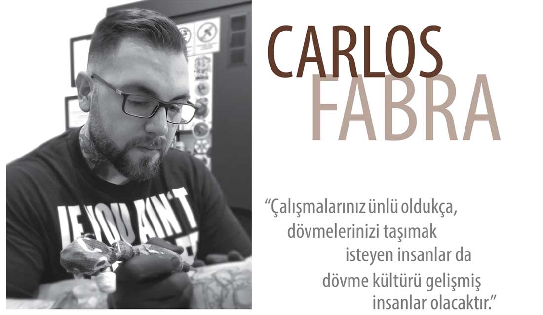 CARLOS FABRA – ‘‘Çalışmalarınız ünlü oldukça, dövme kültürü gelişmiş dövmelerinizi taşımak isteyen insanlar da carlosfabra_cosafina insanlar olacaktır.’’